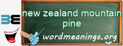 WordMeaning blackboard for new zealand mountain pine